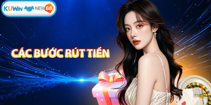 Các bước rút tiền Kuwin được thực hiện chi tiết