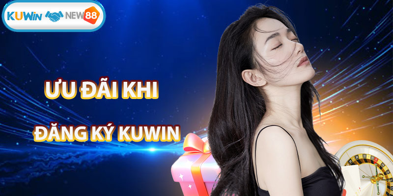 Ưu đãi khi đăng ký tài khoản tại KUWIN